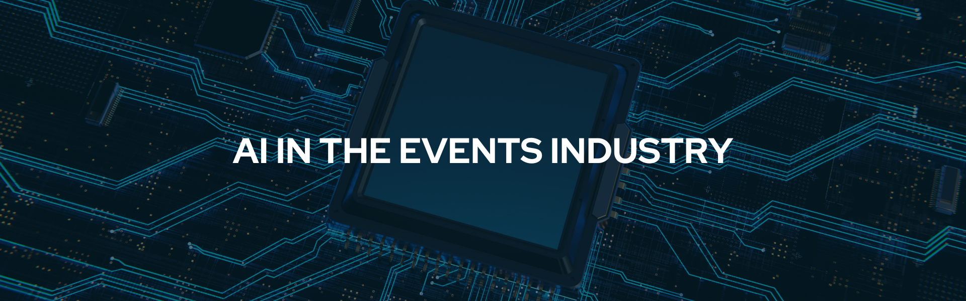 Banner that reads "AI IN THE EVENTS INDUSTRY" in white bold font across a dark blue background of a computer chip.